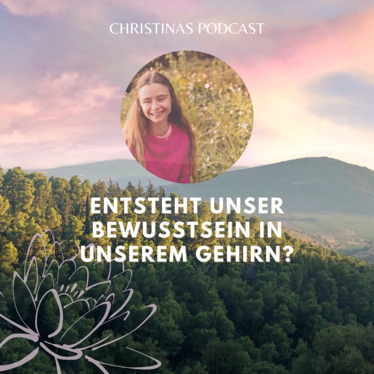 Entsteht unser Bewusstsein in unserem Gehirn? – Christinas Podcast #2